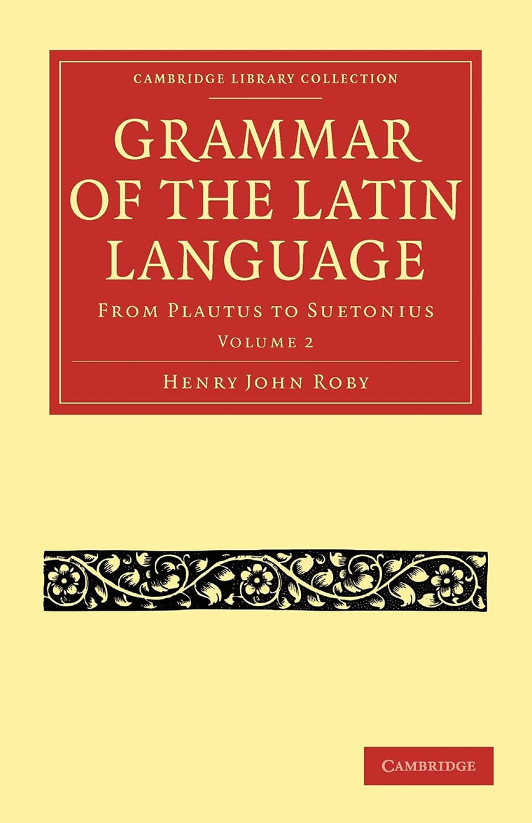 Grammar of the Latin Language: From Plautus to Suetonius (Cambridge Library Collection - Classics)