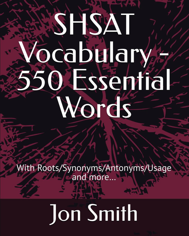 SHSAT Vocabulary - 550 Essential Words: With Roots/Synonyms/Antonyms/Usage and more