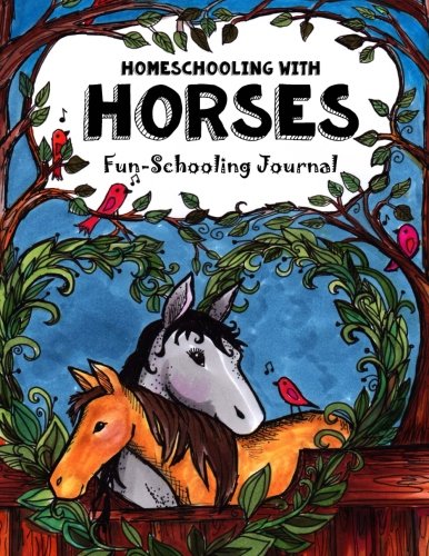 Homeschooling With Horses - Fun-Schooling Journal: 365 Learning Activities & Lessons - Library & Internet-Based Homeschooling Curriculum (Fun-Schooling With Thinking Tree Books)