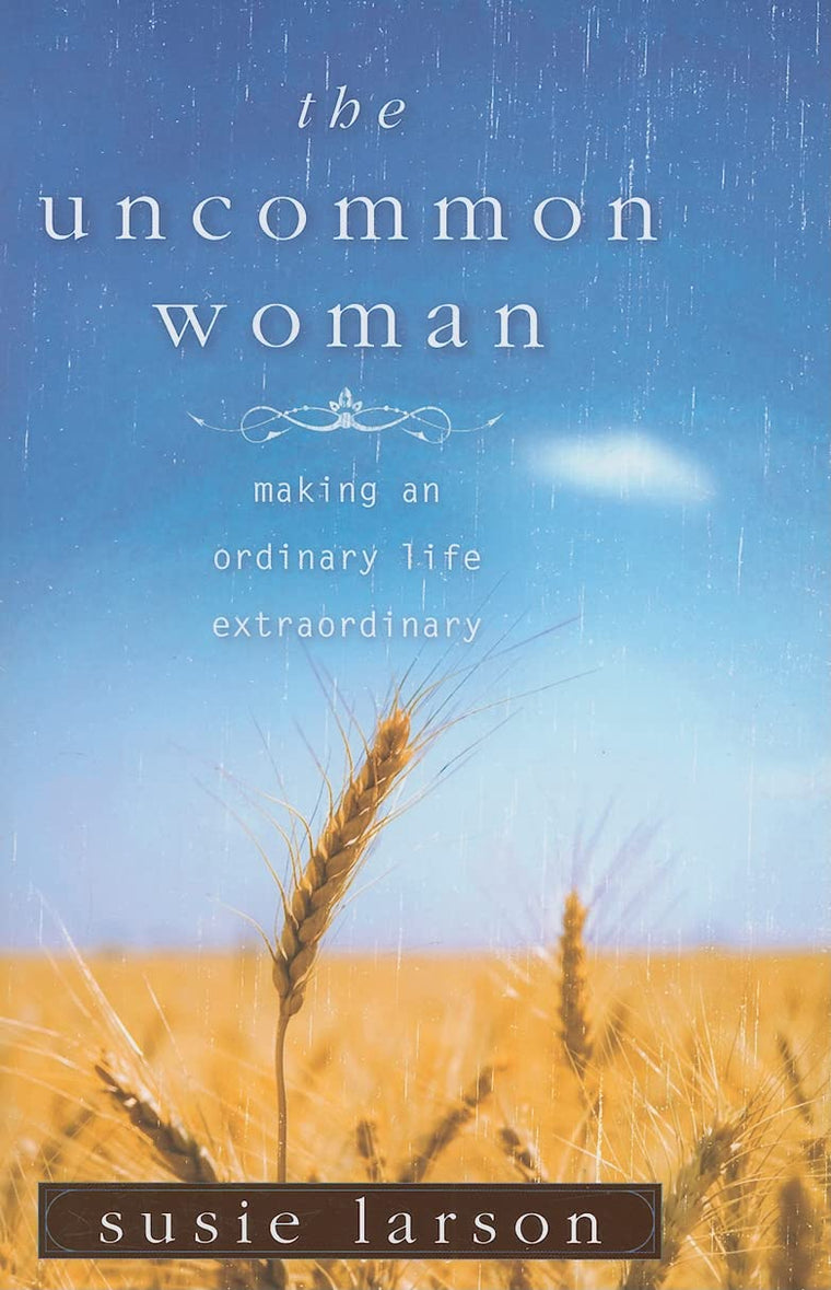 The Uncommon Woman: Making an Ordinary Life Extraordinary