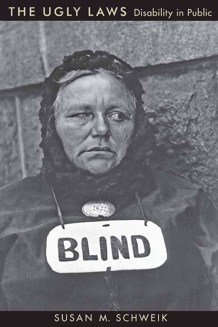 The Ugly Laws: Disability in Public (The History of Disability, 3)