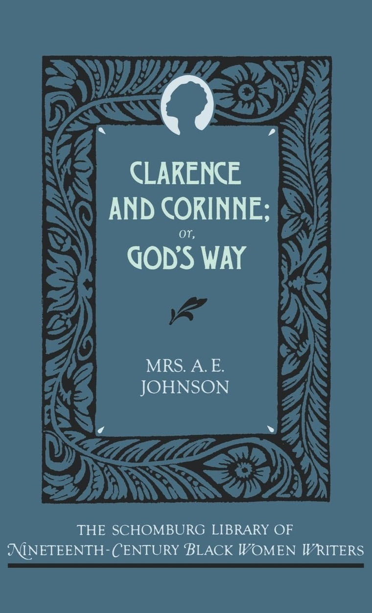 Clarence and Corinne; or God's Way (The ^ASchomburg Library of Nineteenth-Century Black Women Writers)