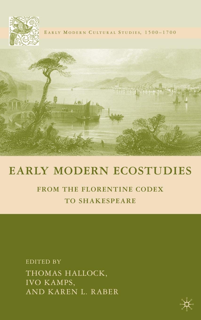 Early Modern Ecostudies: From the Florentine Codex to Shakespeare (Early Modern Cultural Studies 1500-1700)