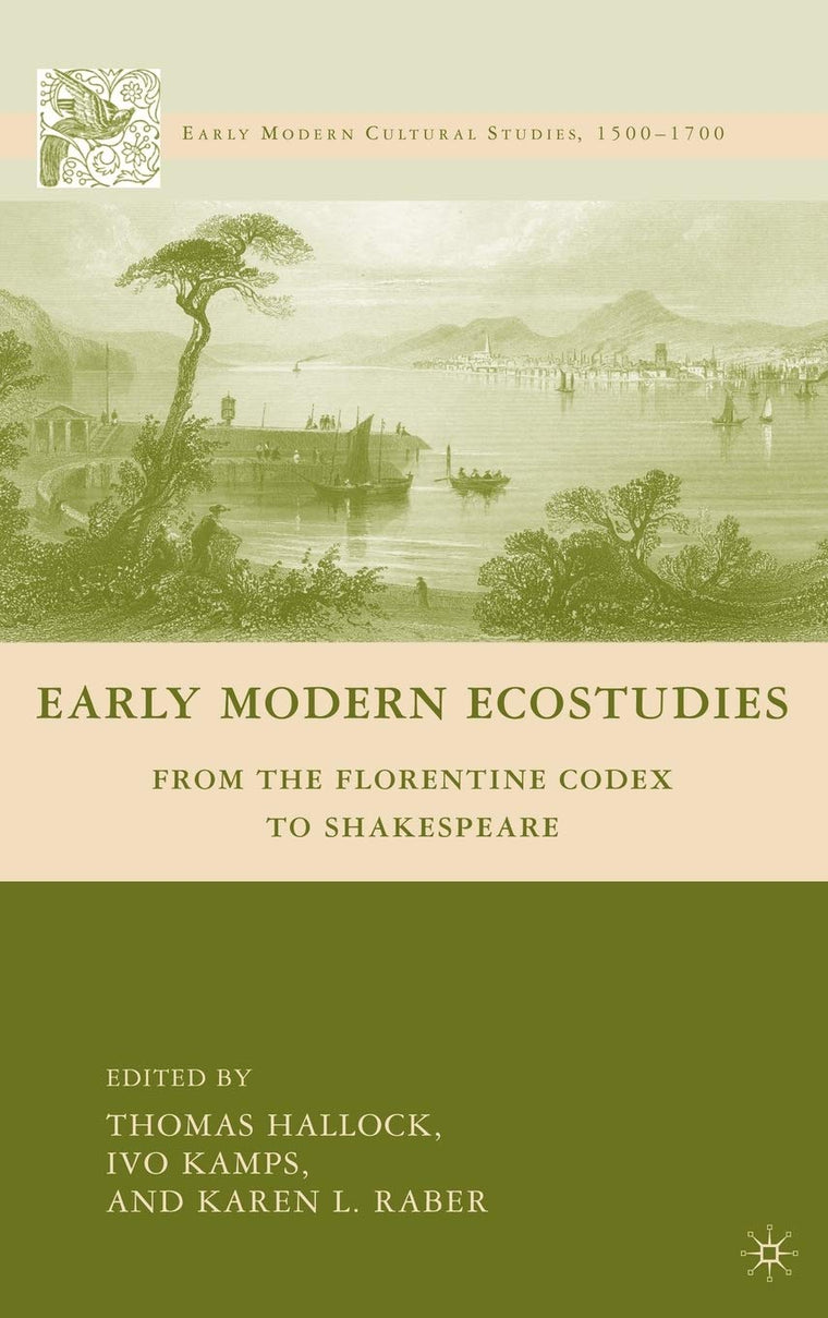 Early Modern Ecostudies: From the Florentine Codex to Shakespeare (Early Modern Cultural Studies 1500-1700)