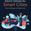 Electric Vehicles for Smart Cities: Trends, Challenges, and Opportunities