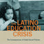 The Latino Education Crisis: The Consequences of Failed Social Policies