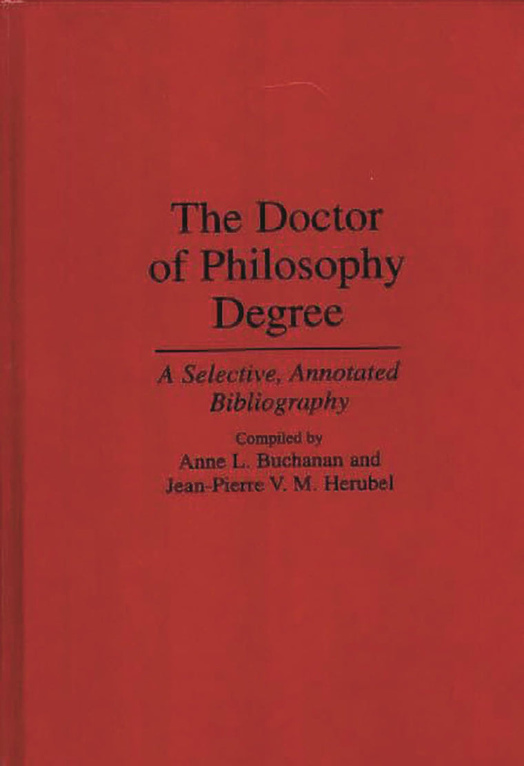 The Doctor of Philosophy Degree: A Selective, Annotated Bibliography (Bibliographies and Indexes in Education)