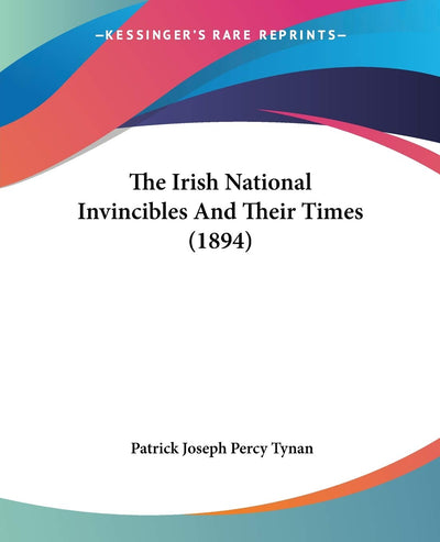 The Irish National Invincibles And Their Times (1894)