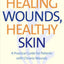 Healing Wounds, Healthy Skin: A Practical Guide for Patients with Chronic Wounds (Yale University Press Health & Wellness)