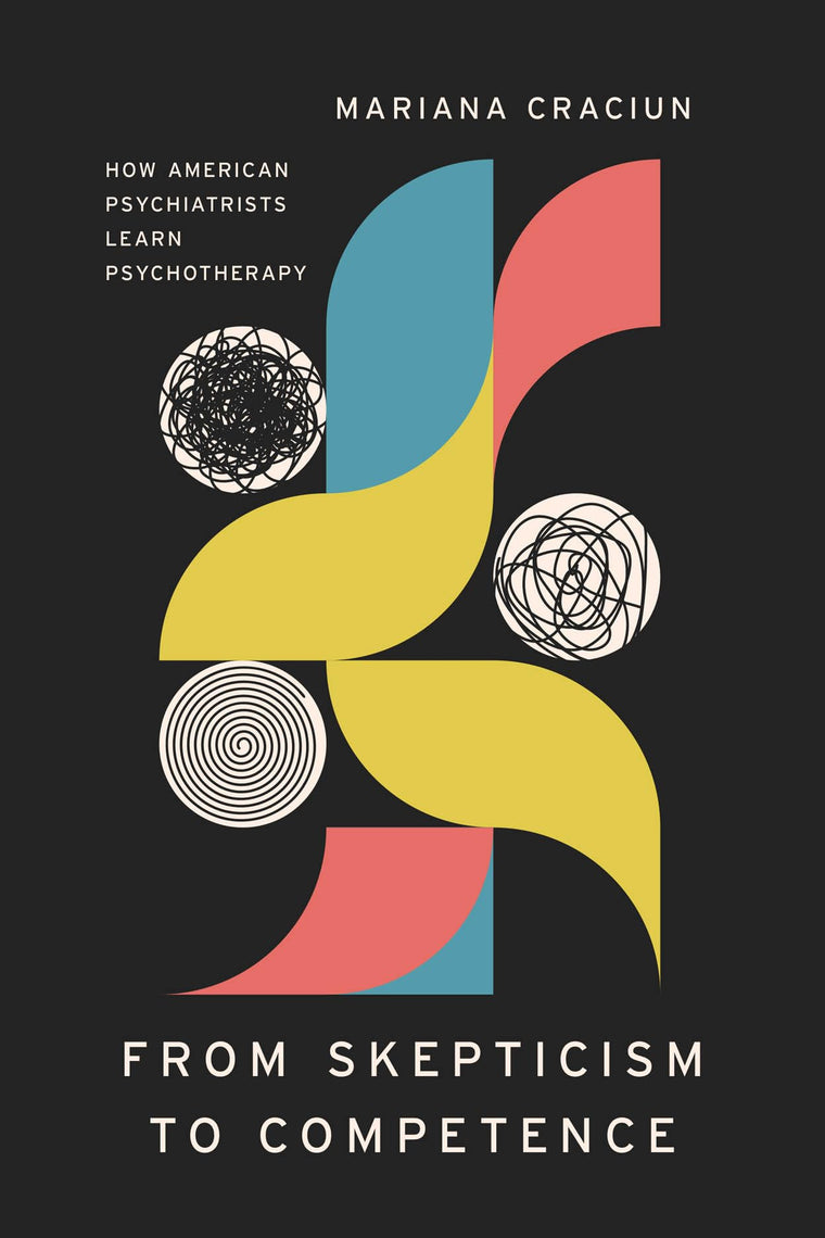 From Skepticism to Competence: How American Psychiatrists Learn Psychotherapy (Ethnographic Encounters and Discoveries)