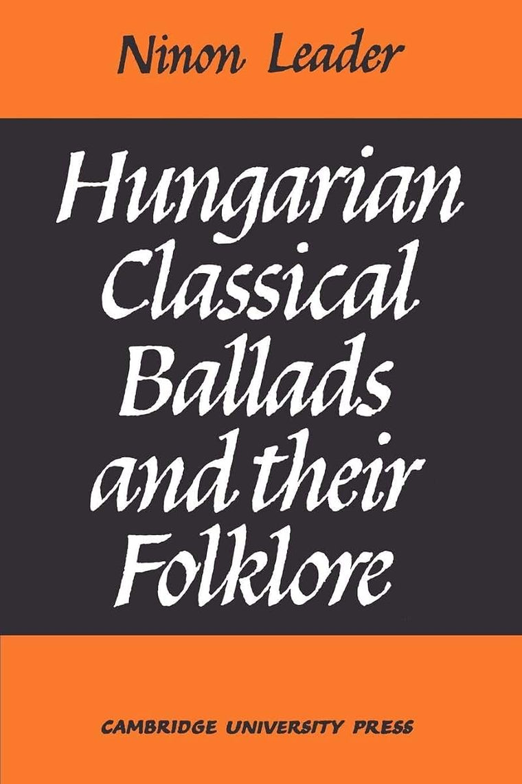 Hungarian Classical Ballads: And their Folklore