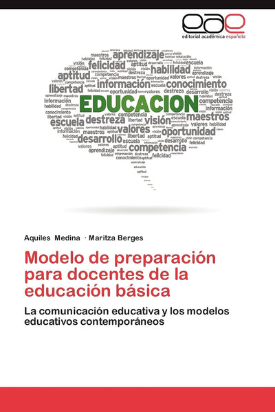 Modelo de preparación para docentes de la educación básica: La comunicación educativa y los modelos educativos contemporáneos (Spanish Edition)