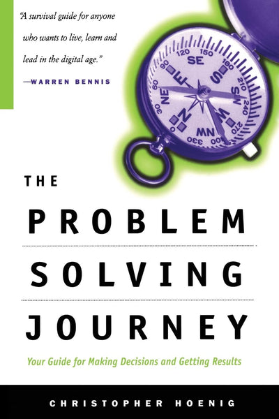 The Problem Solving Journey: Your Guide for Making Decisions and Getting Results