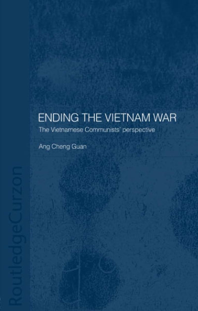 Ending the Vietnam War: The Vietnamese Communists' Perspective (Routledge Studies in the Modern History of Asia)