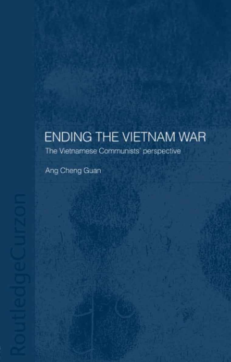 Ending the Vietnam War: The Vietnamese Communists' Perspective (Routledge Studies in the Modern History of Asia)