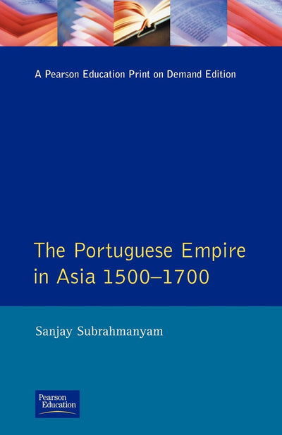 The Portuguese Empire in Asia, 1500-1700: A Political and Economic History