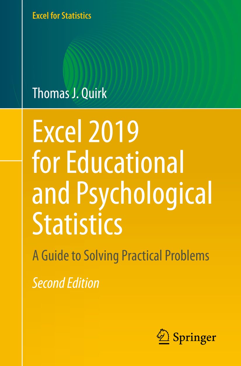 Excel 2019 for Educational and Psychological Statistics: A Guide to Solving Practical Problems (Excel for Statistics)