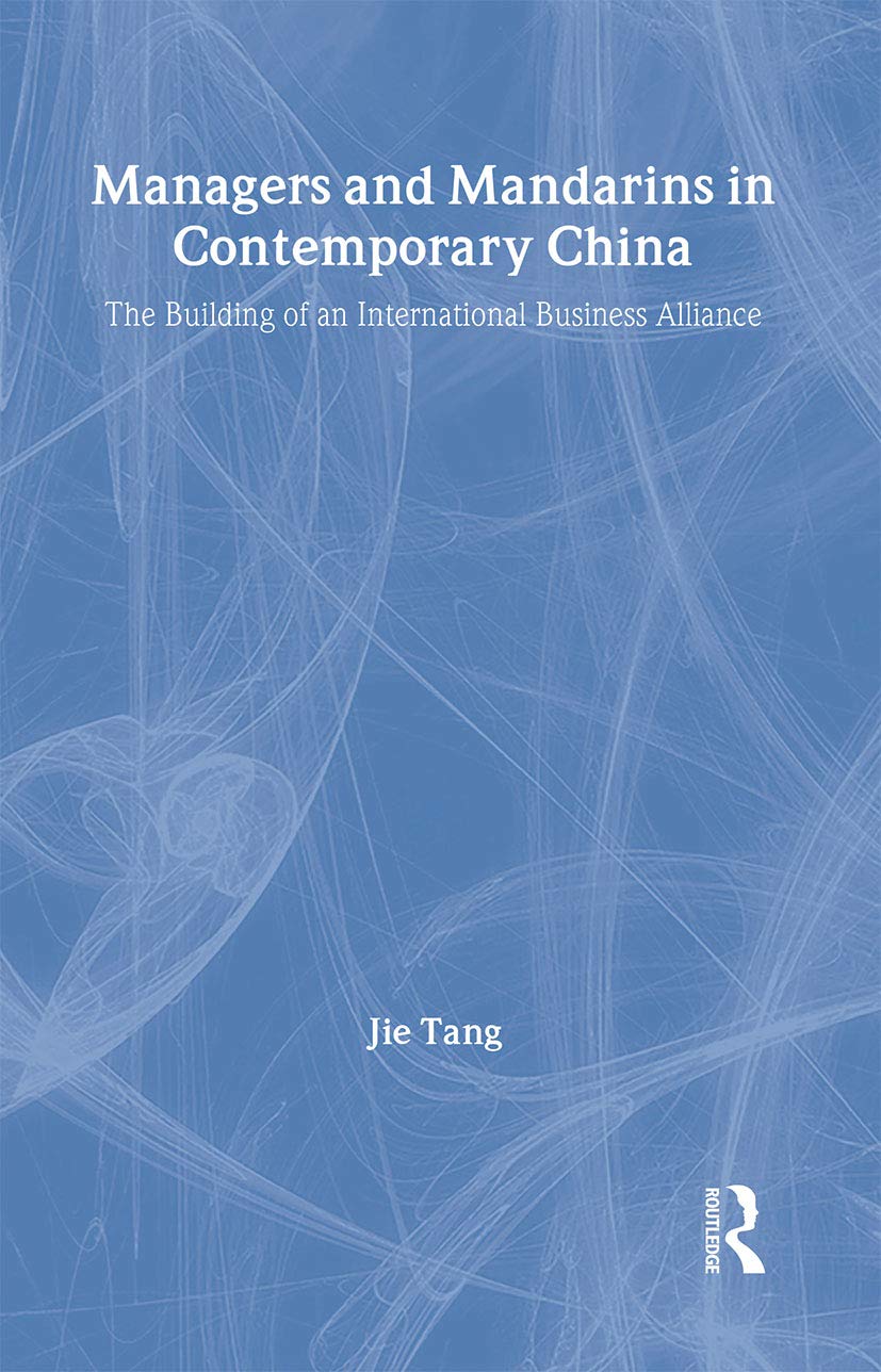 Managers and Mandarins in Contemporary China: The Building of an International Business (Routledge Studies on the Chinese Economy)