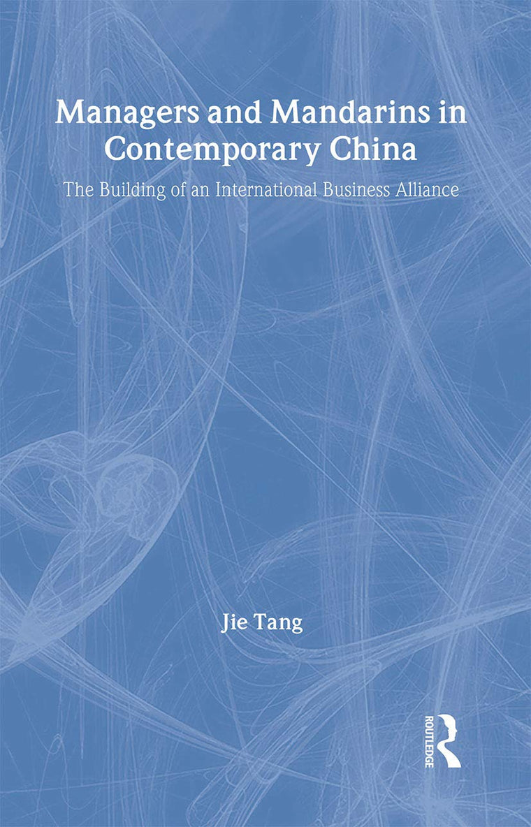 Managers and Mandarins in Contemporary China: The Building of an International Business (Routledge Studies on the Chinese Economy)