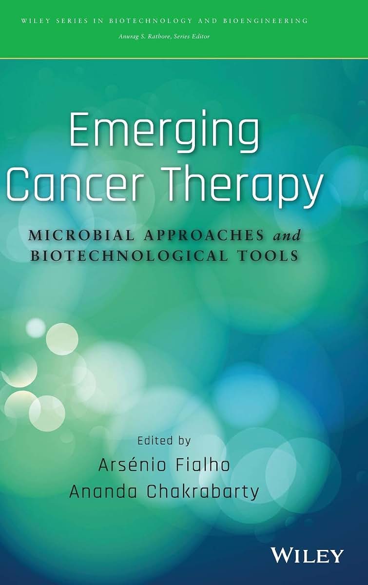 Emerging Cancer Therapy: Microbial Approaches and Biotechnological Tools (Wiley Series in Biotechnology and Bioengineering)