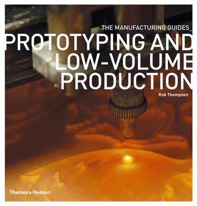 Prototyping and Low-Volume Production (The Manufacturing Gui