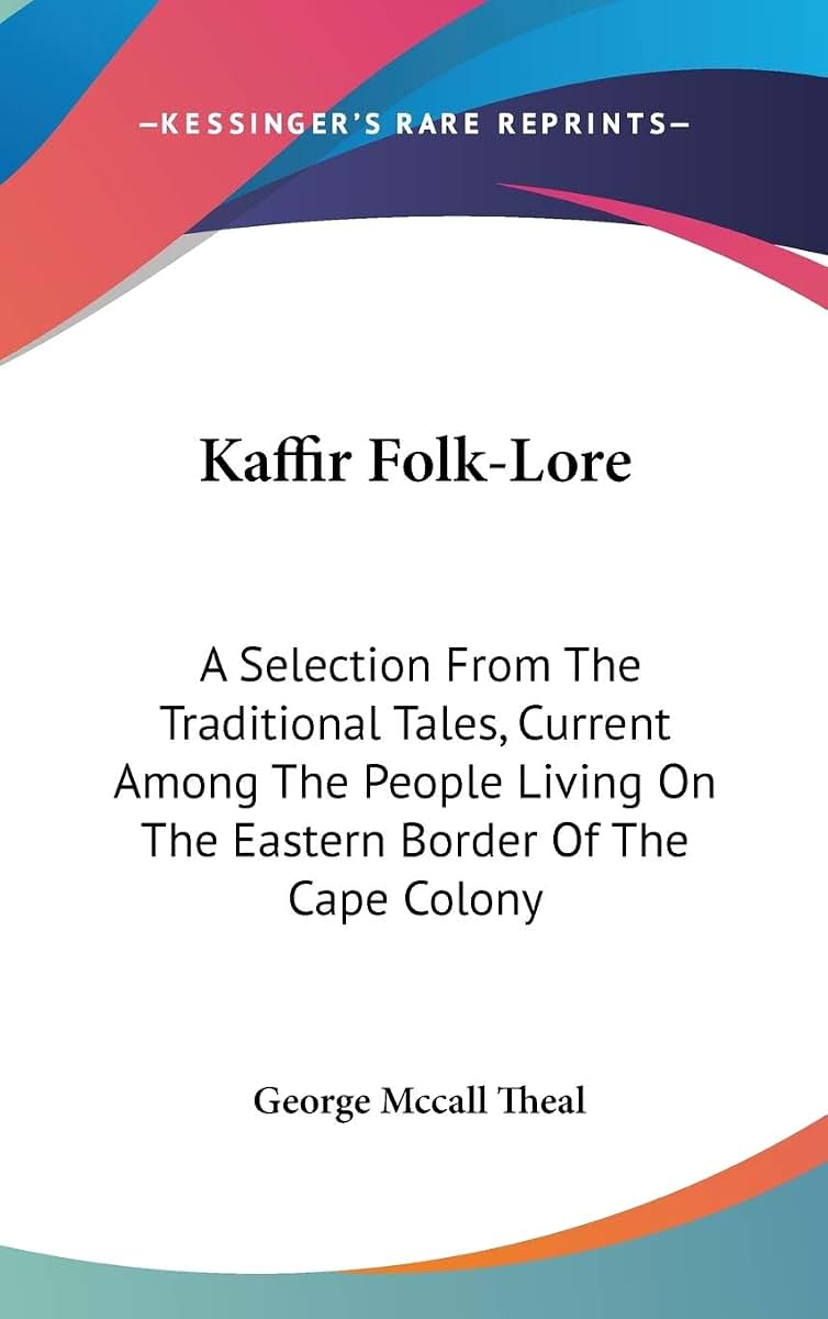Kaffir Folk-Lore: A Selection From The Traditional Tales, Current Among The People Living On The Eastern Border Of The Cape Colony