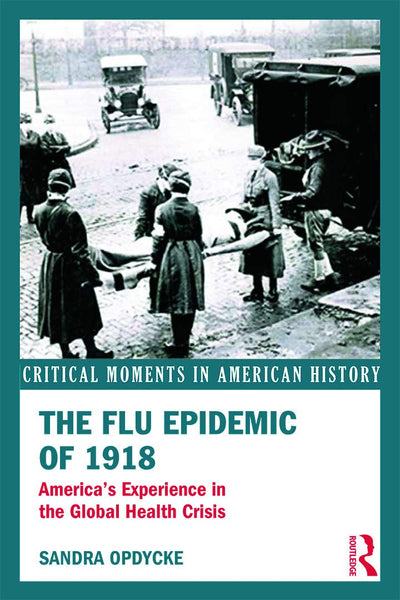 The Flu Epidemic of 1918: America's Experience in the Global Health Crisis (Critical Moments in American History)
