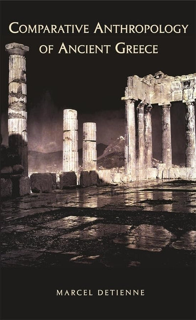 Comparative Anthropology of Ancient Greece (Hellenic Studies Series)