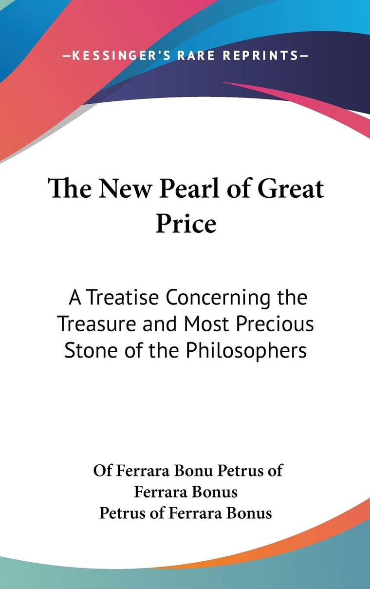 The New Pearl of Great Price: A Treatise Concerning the Treasure and Most Precious Stone of the Philosophers