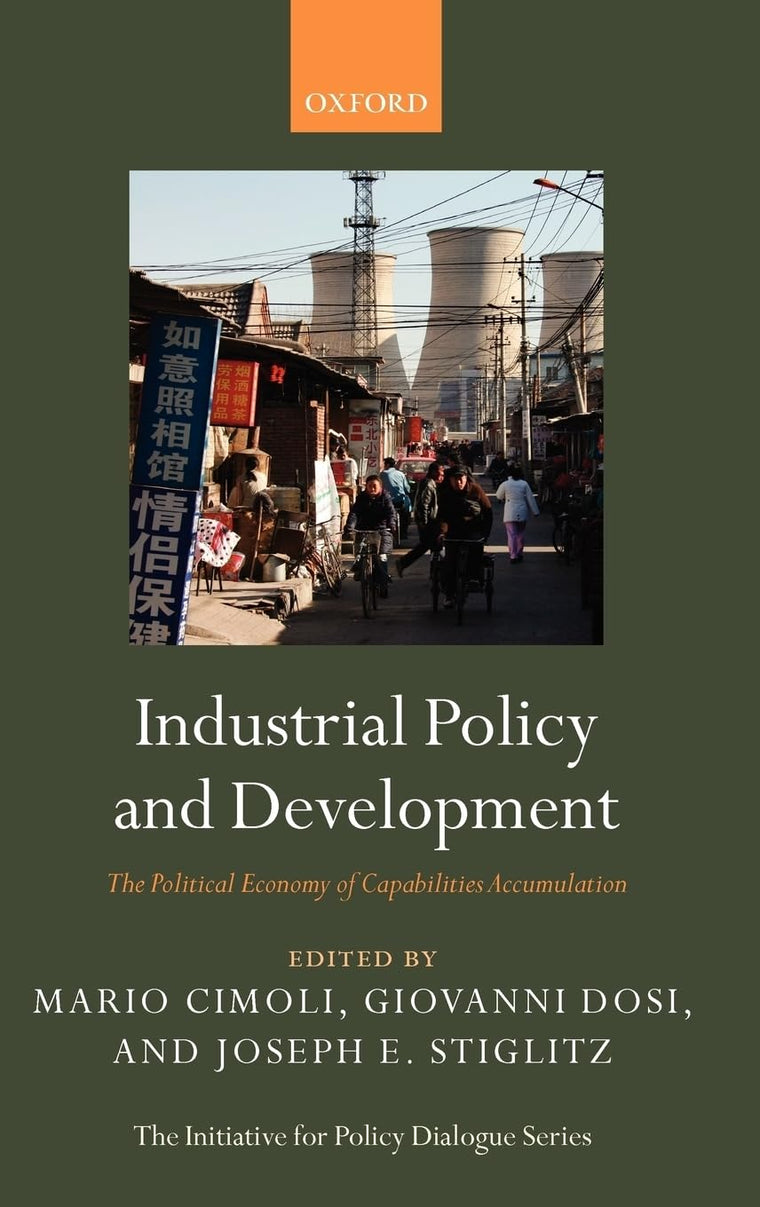 Industrial Policy and Development: The Political Economy of Capabilities Accumulation (Initiative for Policy Dialogue)