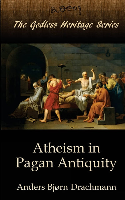Atheism in Pagan Antiquity (The Godless Heritage Series)