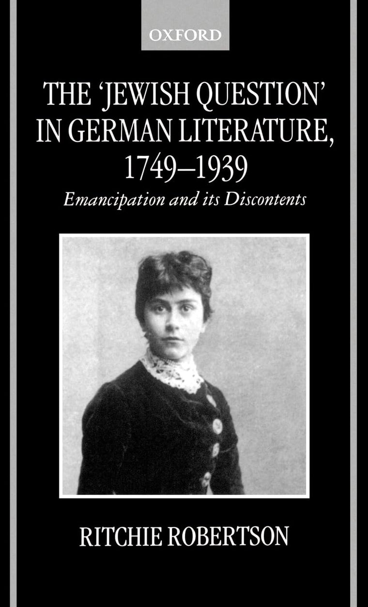 The "Jewish Question" in German Literature, 1749-1939: Emancipation and Its Discontents