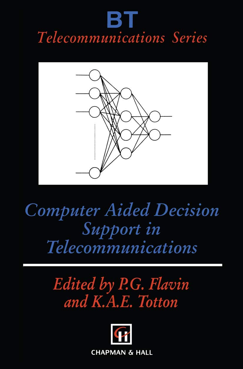 Computer Aided Decision Support in Telecommunications (BT Telecommunications Series, 8)