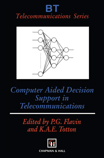 Computer Aided Decision Support in Telecommunications (BT Telecommunications Series, 8)