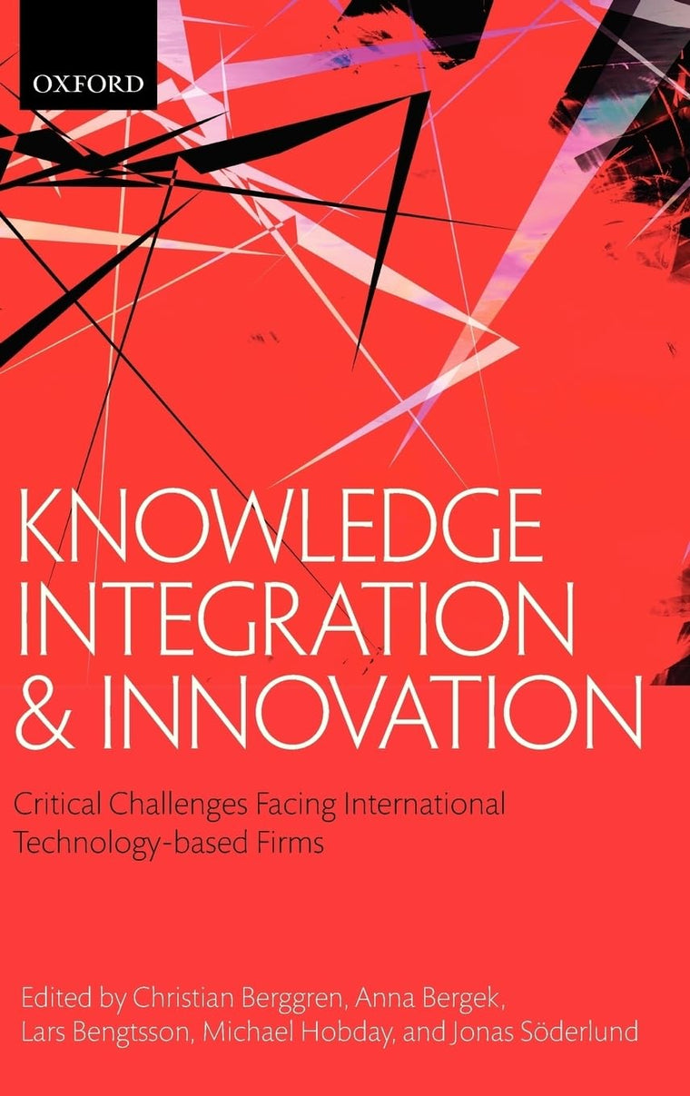 Knowledge Integration and Innovation: Critical Challenges Facing International Technology-Based Firms