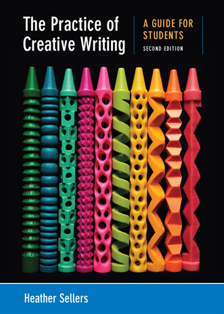 The Practice of Creative Writing: A Guide for Students