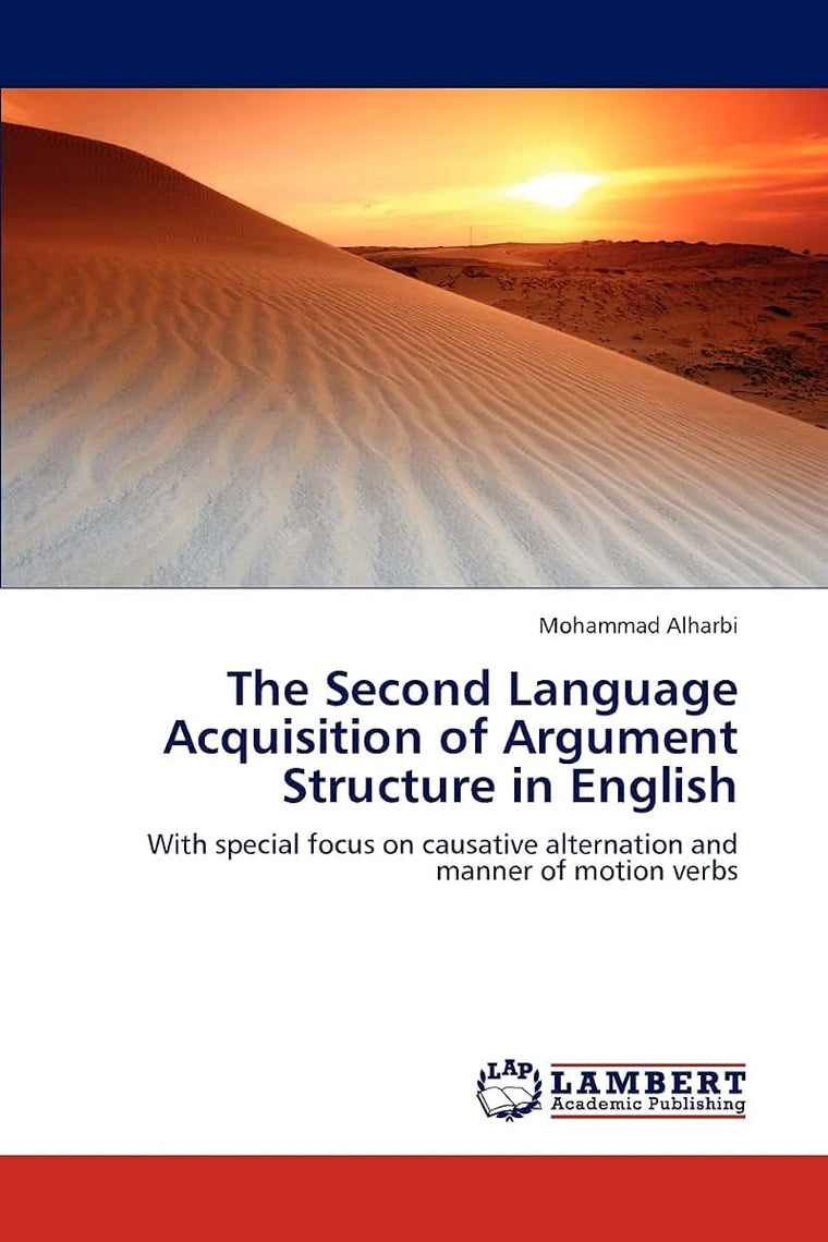 The Second Language Acquisition of Argument Structure in English: With special focus on causative alternation and manner of motion verbs