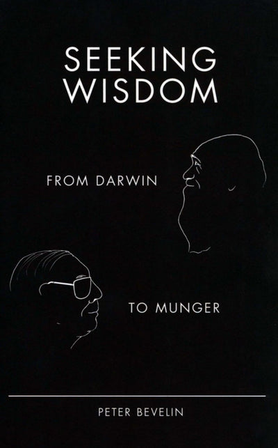 Seeking Wisdom: From Darwin to Munger, 3rd Edition by Peter