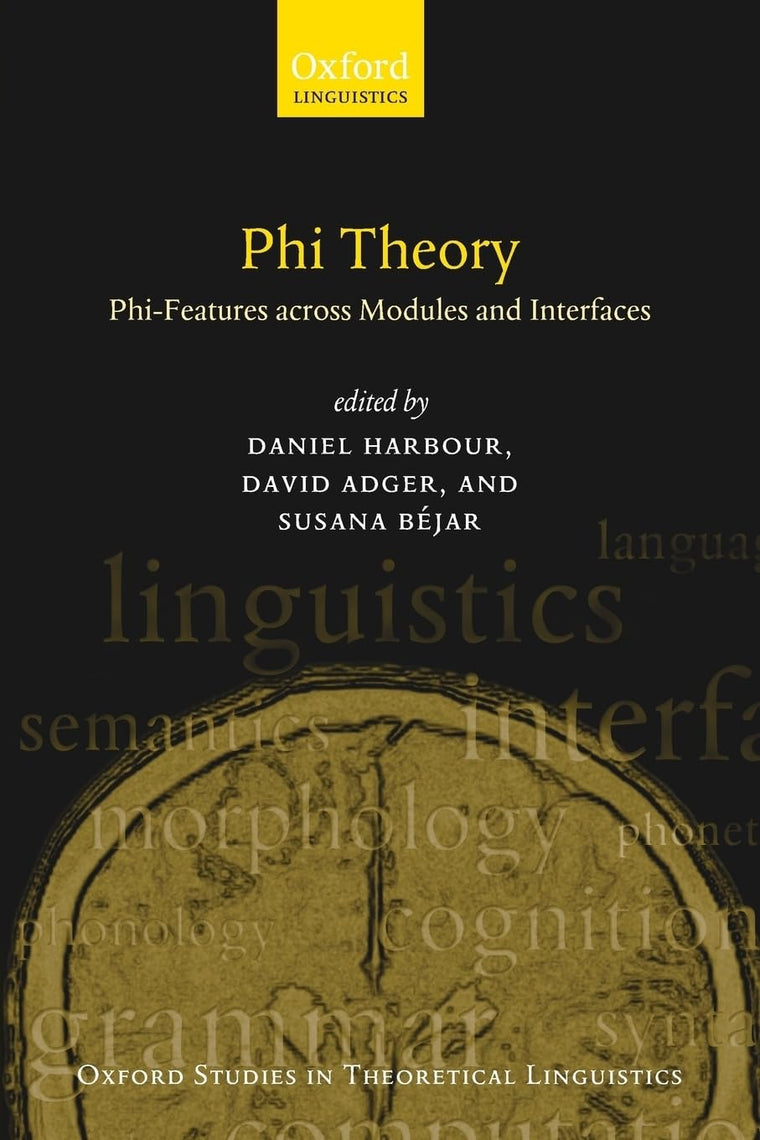 Phi-Theory: Phi-Features Across Modules and Interfaces (Oxford Studies in Theoretical Linguistics)