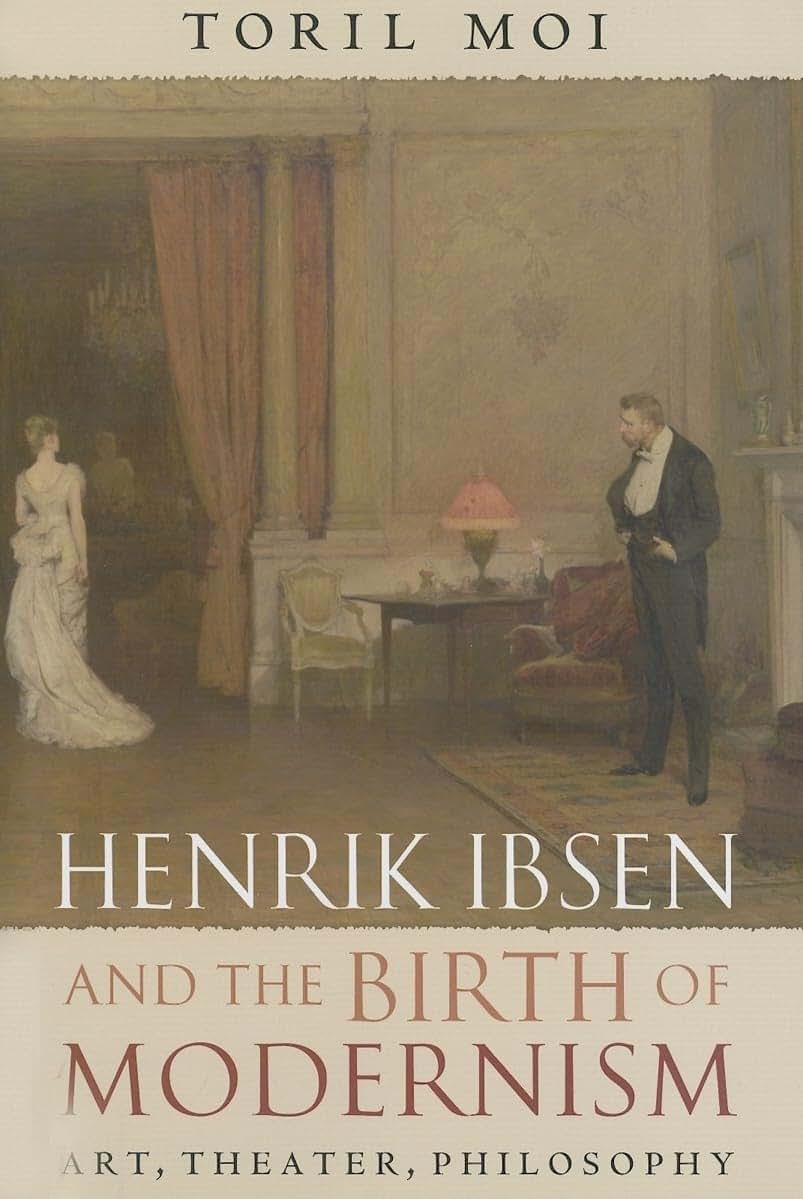 Henrik Ibsen and the Birth of Modernism: Art, Theater, Philosophy