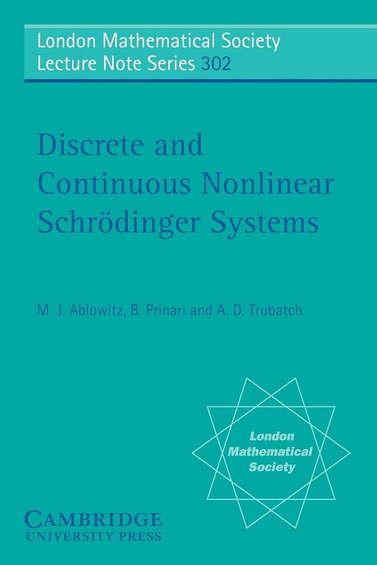 Discrete and Continuous Nonlinear Schrdinger Systems (London Mathematical Society Lecture Note, Vol. 302) (London Mathematical Society Lecture Note Series, Series Number 302)