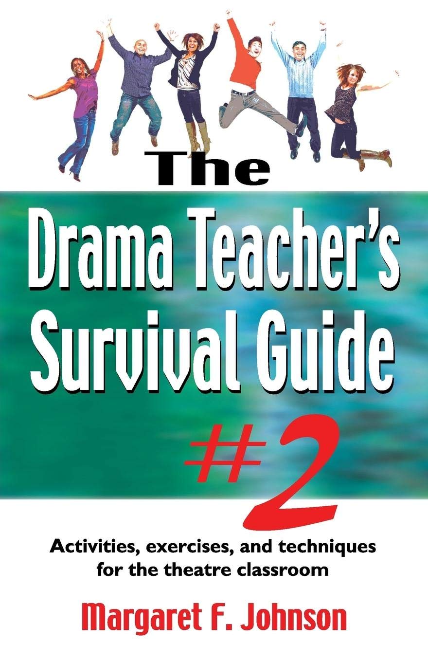 Drama Teacher's Survival Guide--Volume 2: Activities, Exercises, and Techniques for the Theatre Classroom