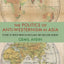 The Politics of Anti-Westernism in Asia: Visions of World Order in Pan-Islamic and Pan-Asian Thought (Columbia Studies in International and Global History)