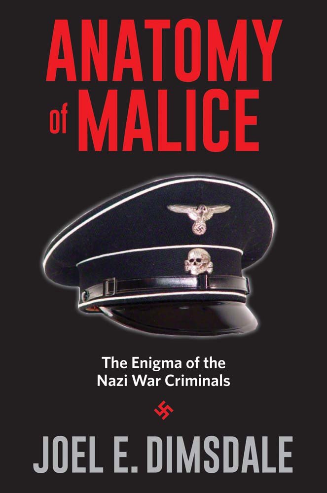 Anatomy of Malice: The Enigma of the Nazi War Criminals by D