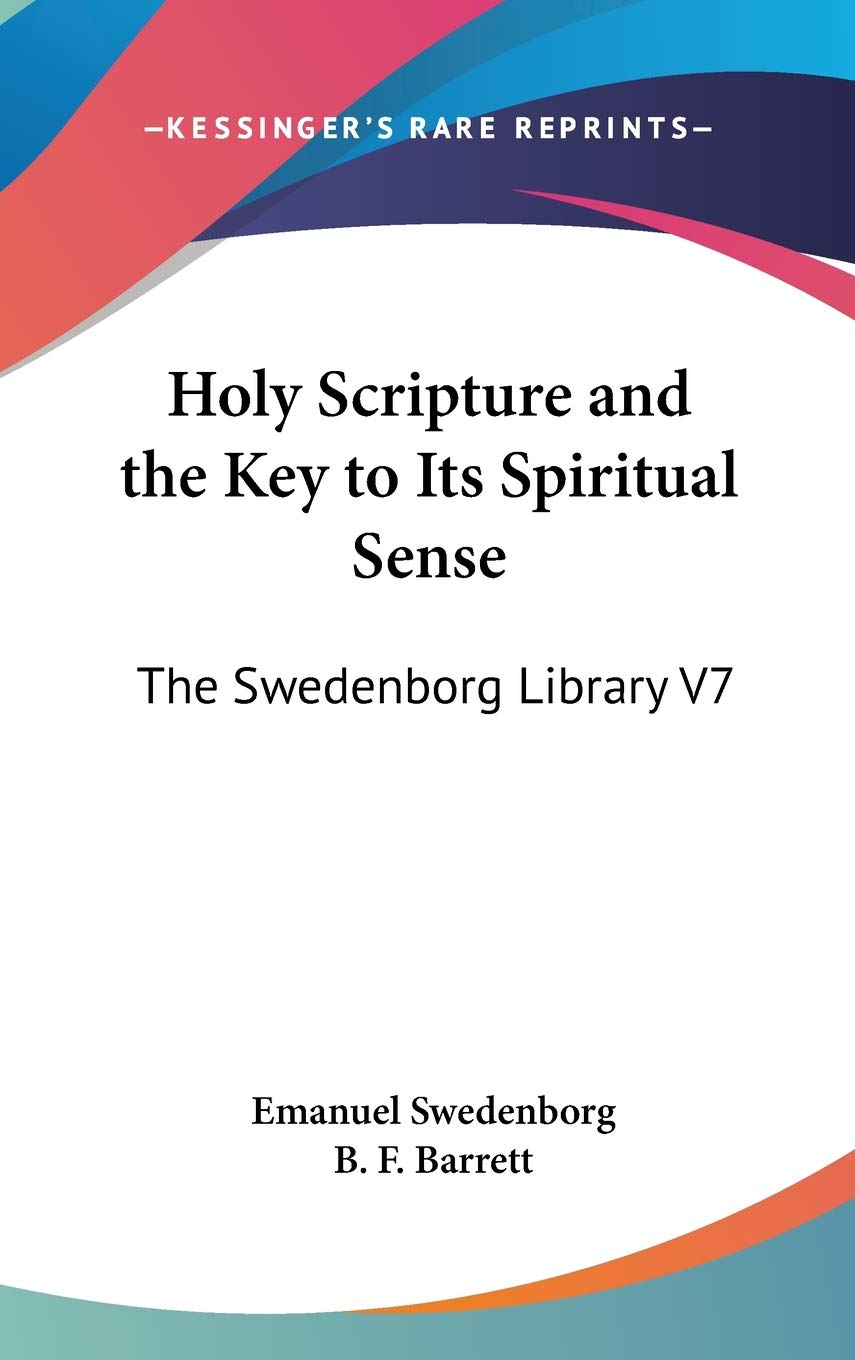 Holy Scripture and the Key to Its Spiritual Sense: The Swedenborg Library V7
