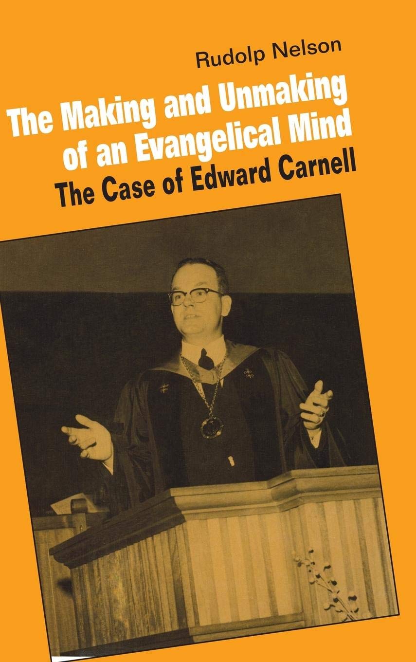 The Making and Unmaking of an Evangelical Mind: The Case of Edward Carnell