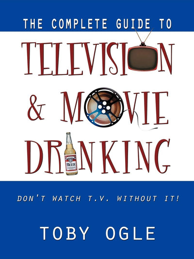The Complete Guide to Television and Movie Drinking