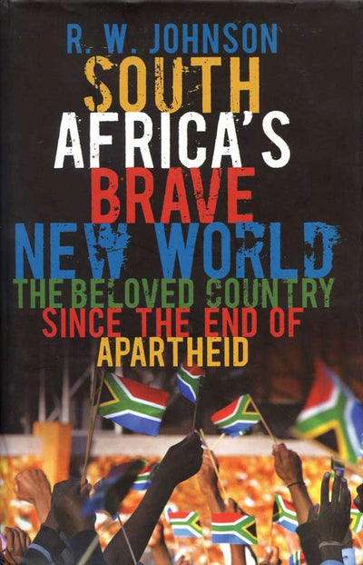South Africa's Brave New World: The Beloved Country Since the End of Apartheid