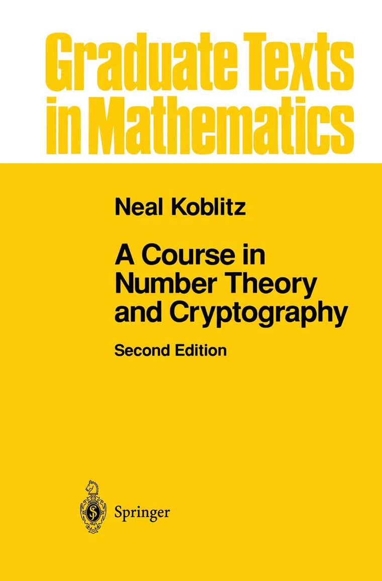 A Course in Number Theory and Cryptography (Graduate Texts in Mathematics, 114)