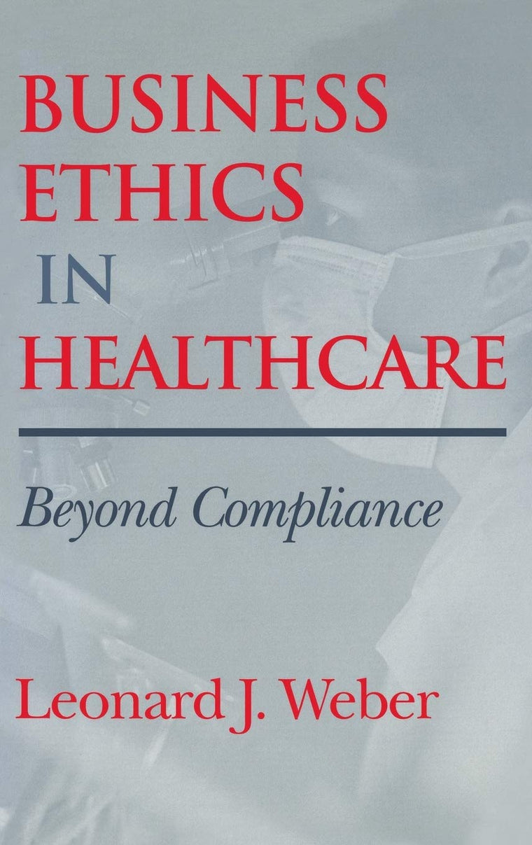 Business Ethics in Healthcare: Beyond Compliance